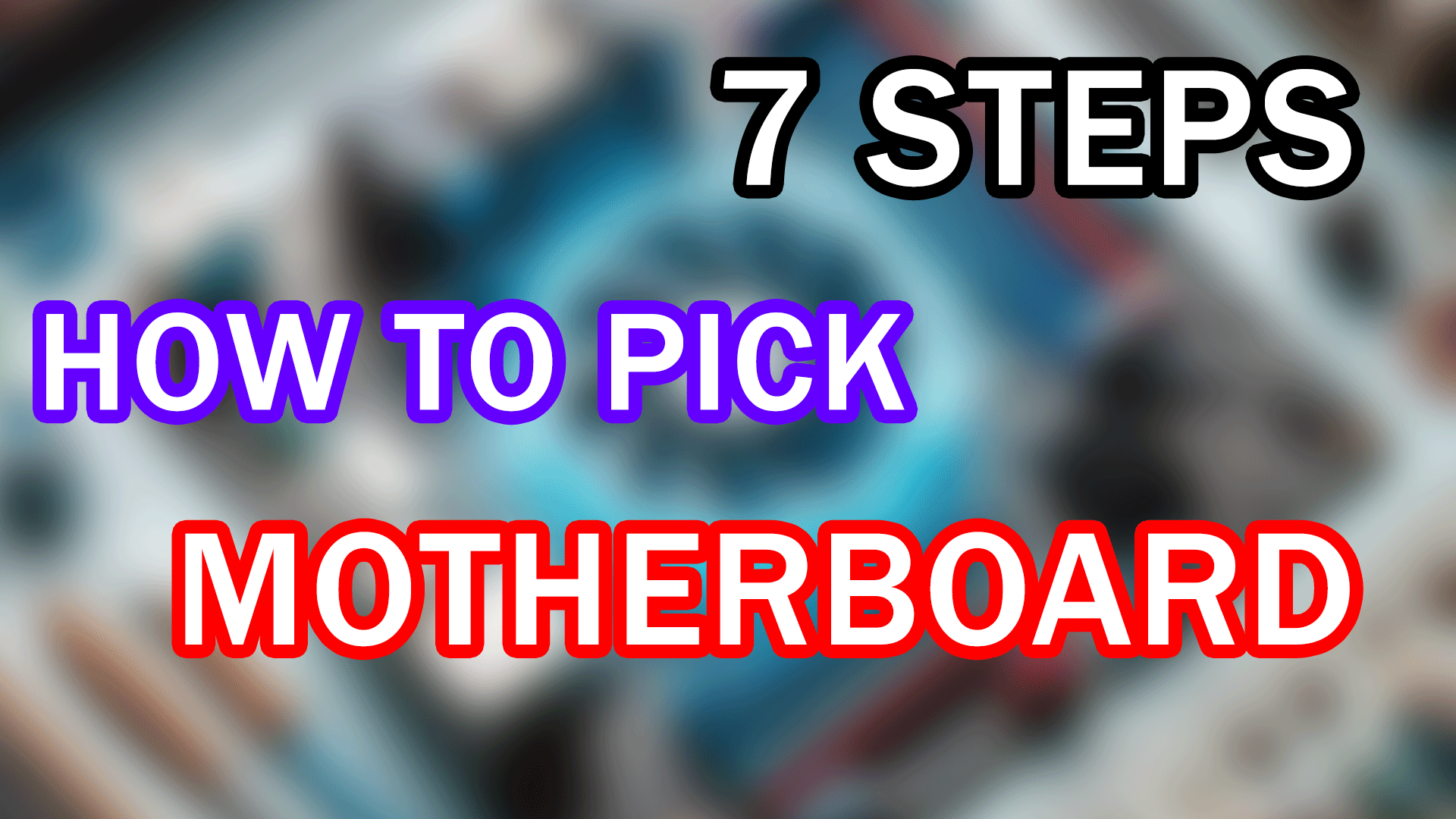 7 Steps to chose a Right Motherboard for your PC
